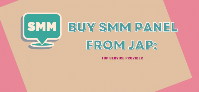 Buy SMM Panel from JAP: Top Service Provider